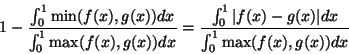 \begin{displaymath}
1 - \frac {
\int_{0}^{1} \mbox{min}(f(x), g(x)) dx
} {
\...
... g(x)\vert dx
} {
\int_{0}^{1} \mbox{max}(f(x), g(x)) dx
}
\end{displaymath}