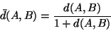 \begin{displaymath}
\bar{d}(A,B) = \frac{d(A,B)}{1+d(A,B)}
\end{displaymath}