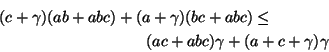 \begin{eqnarray*}
\lefteqn{
(c + \gamma) (ab + abc) + (a + \gamma) (bc + abc) ...
...space{1in} \\
& & (ac + abc) \gamma + (a + c + \gamma) \gamma
\end{eqnarray*}