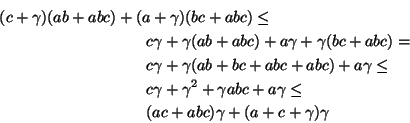 \begin{eqnarray*}
\lefteqn{
(c + \gamma) (ab + abc) + (a + \gamma) (bc + abc) ...
...gamma \leq \\
& & (ac + abc) \gamma + (a + c + \gamma) \gamma
\end{eqnarray*}