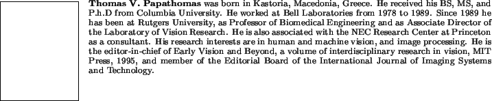 \begin{biography}{Thomas V. Papathomas}
was born in Kastoria, Macedonia, Greece....
... of the
International Journal of Imaging Systems and Technology.
\end{biography}