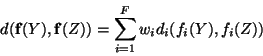 \begin{displaymath}
d({\bf f}(Y), {\bf f}(Z)) = \sum_{i=1}^F w_i d_i(f_i(Y), f_i(Z))
\end{displaymath}