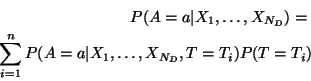 \begin{eqnarray*}
P(A = a \vert X_1, \ldots, X_{N_D}) = \\
\sum_{i=1}^n P(A = a \vert X_1, \ldots, X_{N_D}, T = T_i) P(T = T_i)
\end{eqnarray*}
