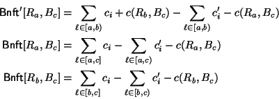 \begin{eqnarray*}
\mbox{\sf Bnft}^\prime[R_a,B_c] &= & \sum_{\ell\in[a,b)}c_i + ...
...ll\in[b,c] }c_i
- \sum_{\ell\in[b,c)}c_i^\prime
- c(R_b,B_c)
\end{eqnarray*}