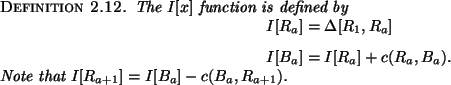 \begin{definition}
The $I[x]$\ function is defined by
\begin{eqnarray*}
I[R_a] &...
...
\end{eqnarray*}Note that $I[R_{a+1}] = I[B_a]-c(B_a,R_{a+1})$.
\end{definition}
