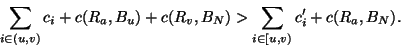 \begin{displaymath}
\sum_{i\in(u,v)} c_i + c(R_a,B_u)+c(R_v,B_N) >
\sum_{i\in[u,v)} c_i^\prime + c(R_a,B_N).
\end{displaymath}