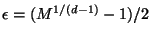 $\epsilon = (M^{1/(d-1)} - 1)/2$