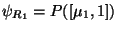 $\psi_{R_1} = P([\mu_1,1])$