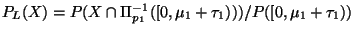 $P_L(X) =
P(X \cap
\Pi_{p_1}^{-1}([0,\mu_1+\tau_1)))/P([0,\mu_1+\tau_1))$